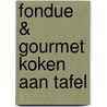 Fondue & Gourmet koken aan tafel door Leo van Mierlo