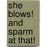 She Blows! And Sparm At That! door William John Hopkins