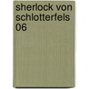 Sherlock von Schlotterfels 06 door Alexandra Fischer-Hunold