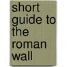 Short Guide To The Roman Wall door T.H. Rowland