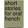 Short Stories For Oral French by Anna Woods Ballard