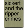 Sickert And The Ripper Crimes door Jean Overton Fuller