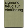 Sigmund Freud zur Einführung by Hans-Martin Lohmann