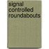 Signal Controlled Roundabouts