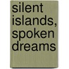 Silent Islands, Spoken Dreams by Cynthia Reyna