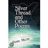 Silver Thread and Other Poems by Daniel Miller