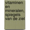 Vitaminen en mineralen, spiegels van de ziel by H. Schaap