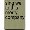 Sing We To This Merry Company door Wilber Smith