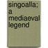 Singoalla; A Mediaeval Legend