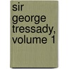 Sir George Tressady, Volume 1 door Onbekend