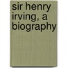Sir Henry Irving, A Biography by Percy Hetherington Fitzgerald