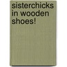Sisterchicks in Wooden Shoes! door Robin Jones Gunn
