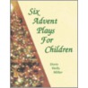 Six Advent Plays for Children door Doris Wells Miller
