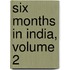 Six Months In India, Volume 2