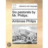 Six Pastorals By Mr. Philips. door Onbekend