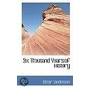 Six Thousand Years Of History by Edgar Sanderson