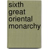 Sixth Great Oriental Monarchy by Ma George Rawlinson