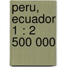 Peru, Ecuador 1 : 2 500 000