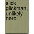 Slick Glickman, Unlikely Hero