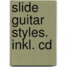 Slide Guitar Styles. Inkl. Cd door Richard Köchli