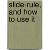 Slide-Rule, and How to Use It door Charles Hoare