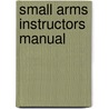 Small Arms Instructors Manual door Reginald H. Sayre