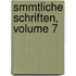 Smmtliche Schriften, Volume 7