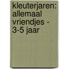 KLEUTERJAREN: ALLEMAAL VRIENDJES - 3-5 JAAR door Nvt