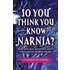 So You Think You Know Narnia?