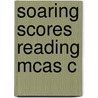 Soaring Scores Reading McAs C by Unknown