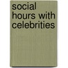 Social Hours With Celebrities by Wm Pitt Byrne