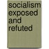 Socialism Exposed And Refuted