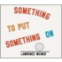 Something to Put Something on