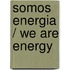 Somos energia / We Are Energy