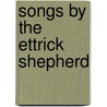 Songs by the Ettrick Shepherd door James Hogg