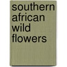 Southern African Wild Flowers by John Manning