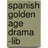 Spanish Golden Age Drama -Lib