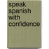 Speak Spanish with Confidence