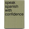 Speak Spanish with Confidence by Juan Kattan Ibarra