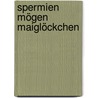 Spermien mögen Maiglöckchen door Rolf Schlegel