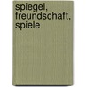 Spiegel, Freundschaft, Spiele door Alfred Walter Heymel