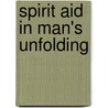 Spirit Aid In Man's Unfolding door Floyd B. Wilson