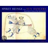 Spirit Beings and Sun Dancers door Janet Catherine Berlo