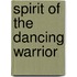 Spirit of the Dancing Warrior