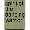 Spirit of the Dancing Warrior door Jerry Lynch
