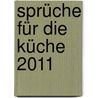 Sprüche für die Küche 2011 door Waldemar Schmidt