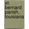 St. Bernard Parish, Louisiana door Miriam T. Timpledon