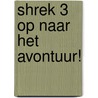 Shrek 3  Op naar het avontuur!
