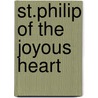 St.Philip Of The Joyous Heart by Francis X. Connolly