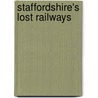 Staffordshire's Lost Railways door David James